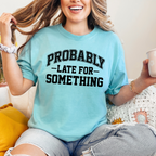 Late Probably Graphic Tee