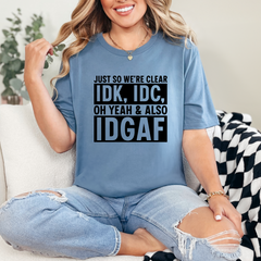 IDK, IDC & IDGAF Graphic Tee