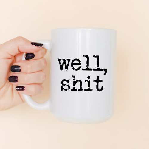 "Well, Shit" 15oz Ceramic Mug