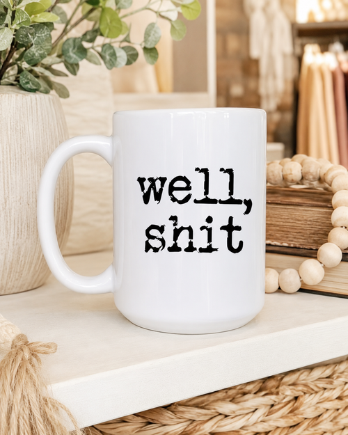 "Well, Shit" 15oz Ceramic Mug