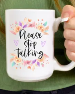 "Please Stop Talking" 15oz Ceramic Mug